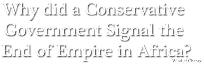 Why did a Conservative Government Signal the End of Empire in Africa